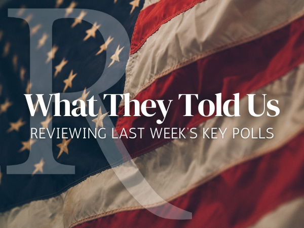 What They Told Us: Reviewing Last Week’s Key Polls